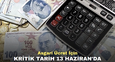 Asgari Ücret İçin Kritik Tarih 13 Haziran'da