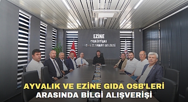 AYVALIK VE EZİNE GIDA OSB’LERİ ARASINDA BİLGİ ALIŞVERİŞİ
