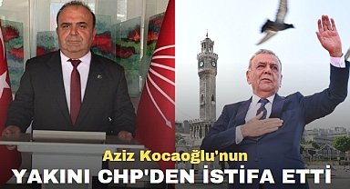 AZİZ KOCAOĞLU'NUN YAKINI CHP'DEN İSTİFA ETTİ