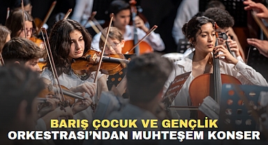 BARIŞ ÇOCUK VE GENÇLİK ORKESTRASI'NDAN MUHTEŞEM KONSER