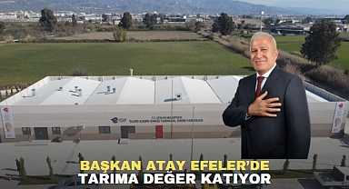 BAŞKAN ATAY EFELER’DE TARIMA DEĞER KATIYOR