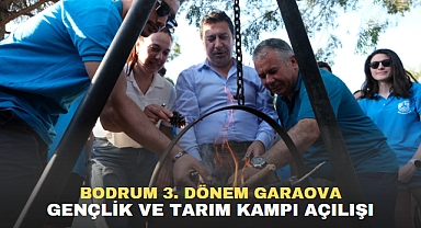 BODRUM 3. DÖNEM GARAOVA GENÇLİK VE TARIM KAMPI AÇILIŞI