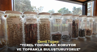 Cemil Tugay: “Yerel tohumları koruyor ve toprakla buluşturuyoruz”