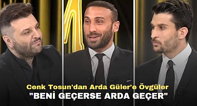 Cenk Tosun, Arda Güler'e övgüler yağdırdı: