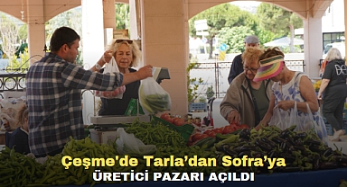 Çeşme'de Tarla’dan Sofra’ya Üretici Pazarı Açıldı