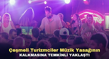 Çeşmeli Turizmciler Müzik Yasağının Kalkmasına Temkinli Yaklaştı