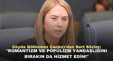Ceyda Bölünmez Çankırı'dan Sert Sözler:
