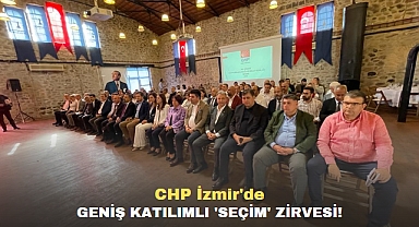 CHP İzmir'de geniş katılımlı 'seçim' zirvesi!