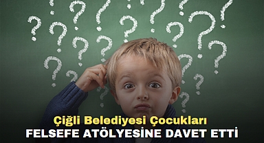 Çiğli Belediyesi Çocukları Felsefe Atölyesine Davet Etti