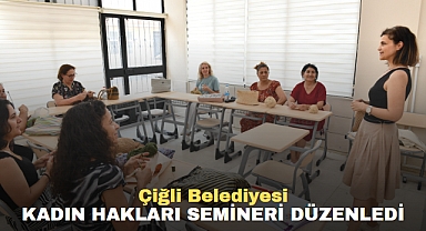 Çiğli Belediyesi kadın hakları semineri düzenledi