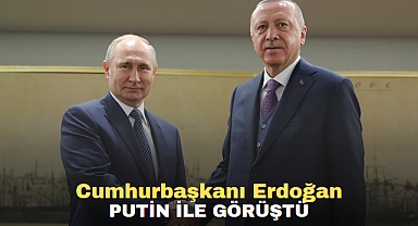 Cumhurbaşkanı Erdoğan Putin ile görüştü