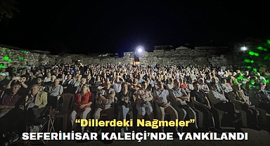 “Dillerdeki Nağmeler” Seferihisar Kaleiçi’nde yankılandı