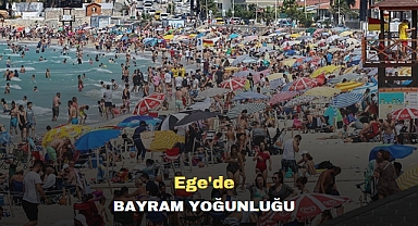 Ege'de bayram yoğunluğu