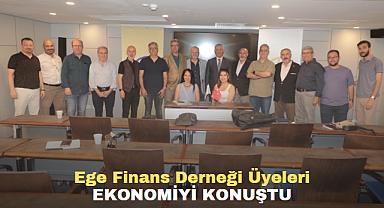 Ege Finans Derneği Üyeleri Ekonomiyi Konuştu