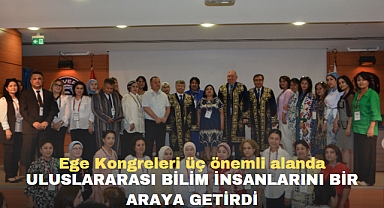 Ege Kongreleri üç önemli alanda uluslararası bilim insanlarını bir araya getirdi