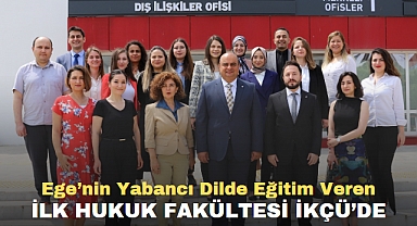 Ege’nin Yabancı Dilde Eğitim Veren İlk Hukuk Fakültesi İKÇÜ’de