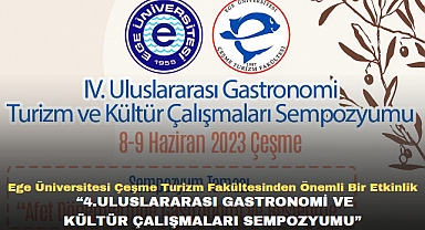 Ege Üniversitesi Çeşme Turizm Fakültesinden Önemli Bir Etkinlik: “4.Uluslararası Gastronomi ve Kültür Çalışmaları Sempozyumu” 
