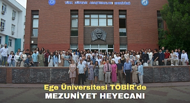 EGE ÜNİVERSİTESİ TÖBİR’DE MEZUNİYET HEYECANI