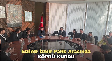 EGİAD İzmir Paris Arasında Köprü Kurdu