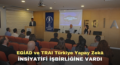 EGİAD ve TRAI Türkiye Yapay Zekâ İnsiyatifi İşbirliğine Vardı