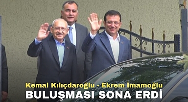 Ekrem İmamoğlu - Kemal Kılıçdaroğlu Görüşmesi Sona Erdi