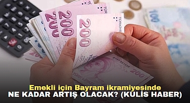 Emekli için Bayram ikramiyesinde ne kadar artış olacak? (KULİS HABER)