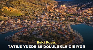 Eski Foça, Tatile Yüzde 80 Dolulukla Giriyor