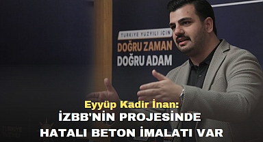 Eyyüp Kadir İnan: İzmir Büyükşehir Belediyesi'nin projesinde hatalı beton imalatı var