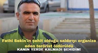 Fethi Sekin'in şehit olduğu saldırıyı organize eden terörist öldürüldü: Kanın Yerde Kalmadı Şehidim!