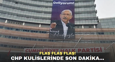 FLAŞ FLAŞ FLAŞ! CHP KULİSLERİNDE SON DAKİKA