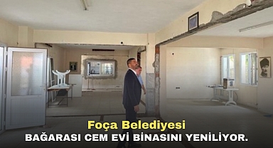 Foça Belediyesi Bağarası Cem Evi Binasını Yeniliyor