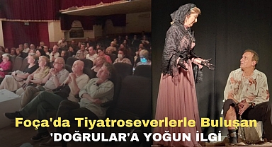 Foça'da Tiyatroseverlerle Buluşan 'Doğrular'a yoğun ilgi