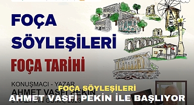 FOÇA SÖYLEŞİLERİ AHMET VASFİ PEKİN İLE BAŞLIYOR