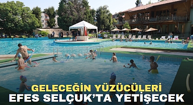 GELECEĞİN YÜZÜCÜLERİ EFES SELÇUK’TA YETİŞECEK