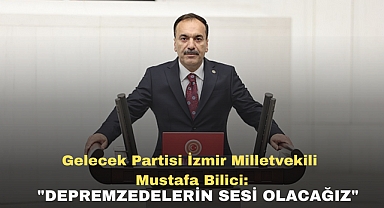 Gelecek Partisi İzmir Milletvekili Mustafa Bilici: