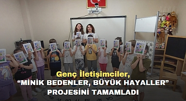 Genç İletişimciler “Minik Bedenler, Büyük Hayaller” projesini tamamladı