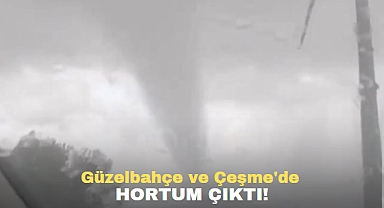 Güzelbahçe ve Çeşme'de Hortum Çıktı!