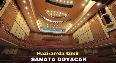 Haziran’da İzmir sanata doyacak