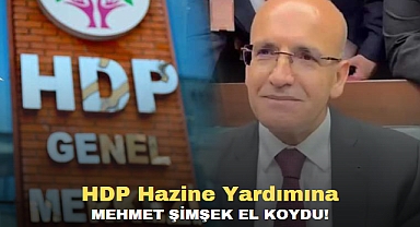 HDP Hazine Yardımına Mehmet Şimşek El Koydu!