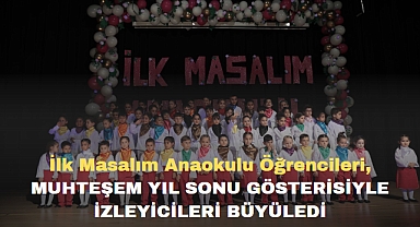 İlk Masalım Anaokulu Öğrencileri, Muhteşem Yıl Sonu Gösterisiyle izleyicileri büyüledi