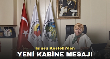 Işınsu Kestelli'den YENİ KABİNE MESAJI