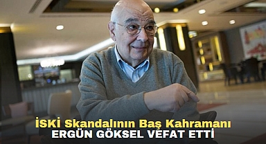 İSKİ Skandalının Baş Kahramanı Ergün göksel vefat etti