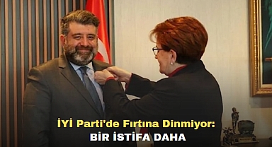 İYİ Parti'de Fırtına Dinmiyor: Bir İstifa Daha