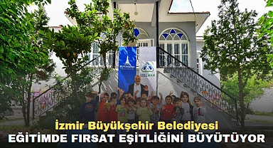İzmir Büyükşehir Belediyesi eğitimde fırsat eşitliğini büyütüyor
