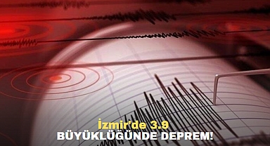 İzmir'de 3.9 büyüklüğünde deprem!
