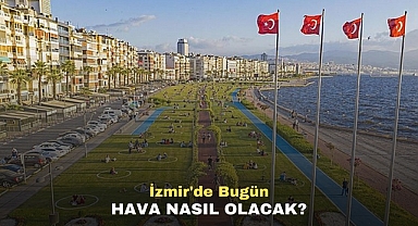 İzmir'de Bugün Hava Nasıl Olacak?