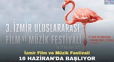 İzmir Film ve Müzik Festivali 16 Haziran’da başlıyor