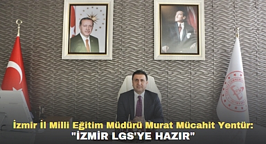 İzmir İl Milli Eğitim Müdürü Murat Mücahit Yentür: