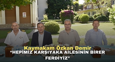 Kaymakam Özkan Demir “Hepimiz Karşıyaka ailesinin birer ferdiyiz”