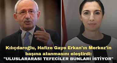 Kılıçdaroğlu, Hafize Gaye Erkan'ın Merkez'in başına atanmasını eleştirdi: 